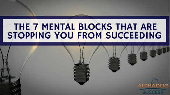 7 Mental Blocks That are Stopping you From Succeeding