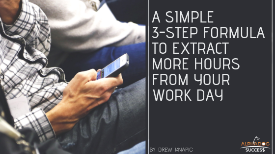Simple 3-Step Formula to Extract More Hours from you Day