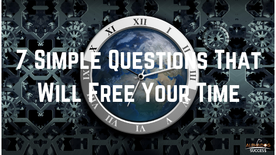 7 Simple Questions That Will Free Your Time