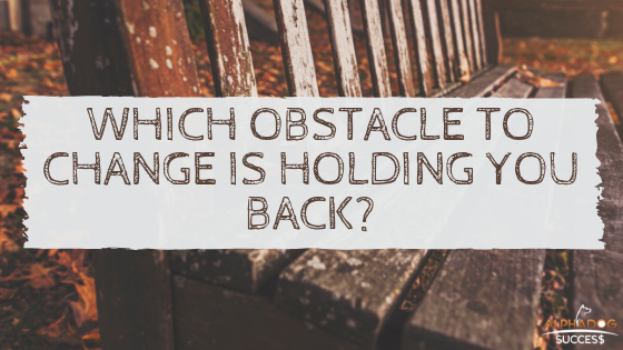Which obstacle to change is holding you back?