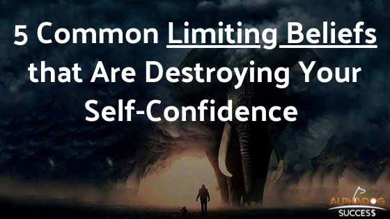 5 Common Limiting Beliefs that are Destroying your Self-Confidence