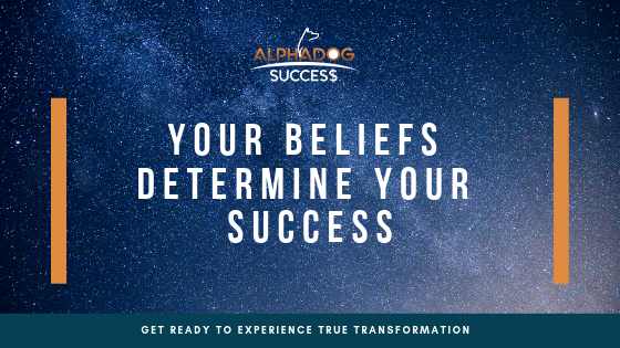 Your Beliefs determine your success