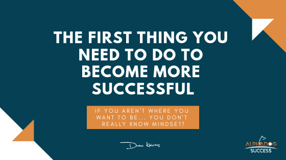 First Thing You Need to do to Become More Successful