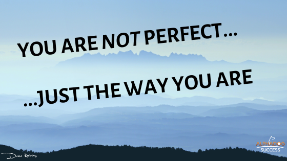 You are NOT perfect...Just the way you are