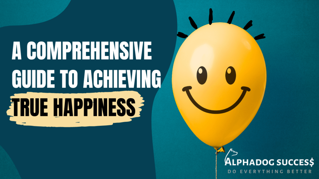 A Comprehensive Guide to Achieving True Happiness