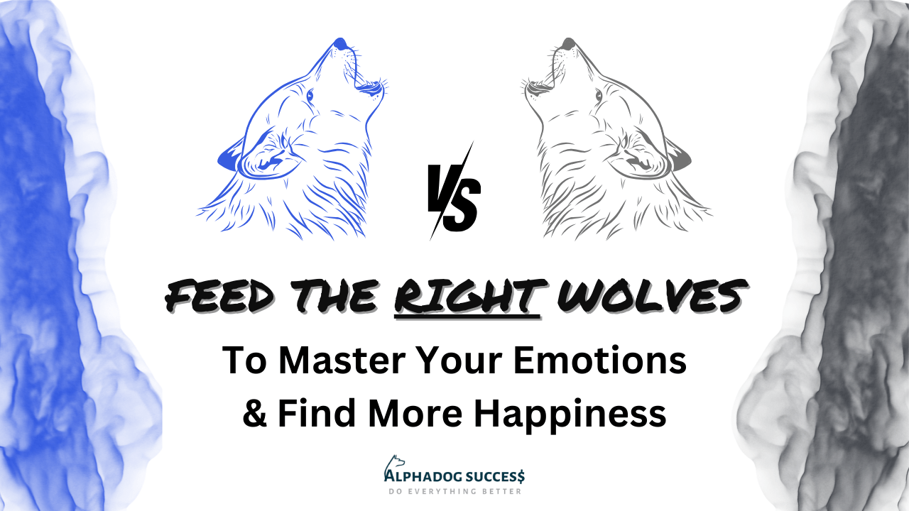 The Secret To Finding More Happiness Is Feeding The Right Wolf